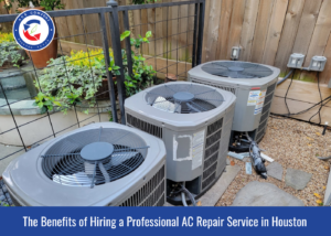The Benefits of Hiring a Professional AC Repair Service in Houston